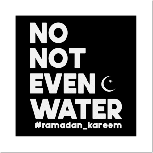 No Not Even Water Ramadan Kareem For muslim Fasting Posters and Art